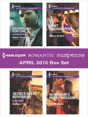 cover image of Harlequin Romantic Suspense April 2015 Box Set: Cavanaugh Fortune\Secret Agent Boyfriend\Joint Engagement\McKinnon's Royal Mission